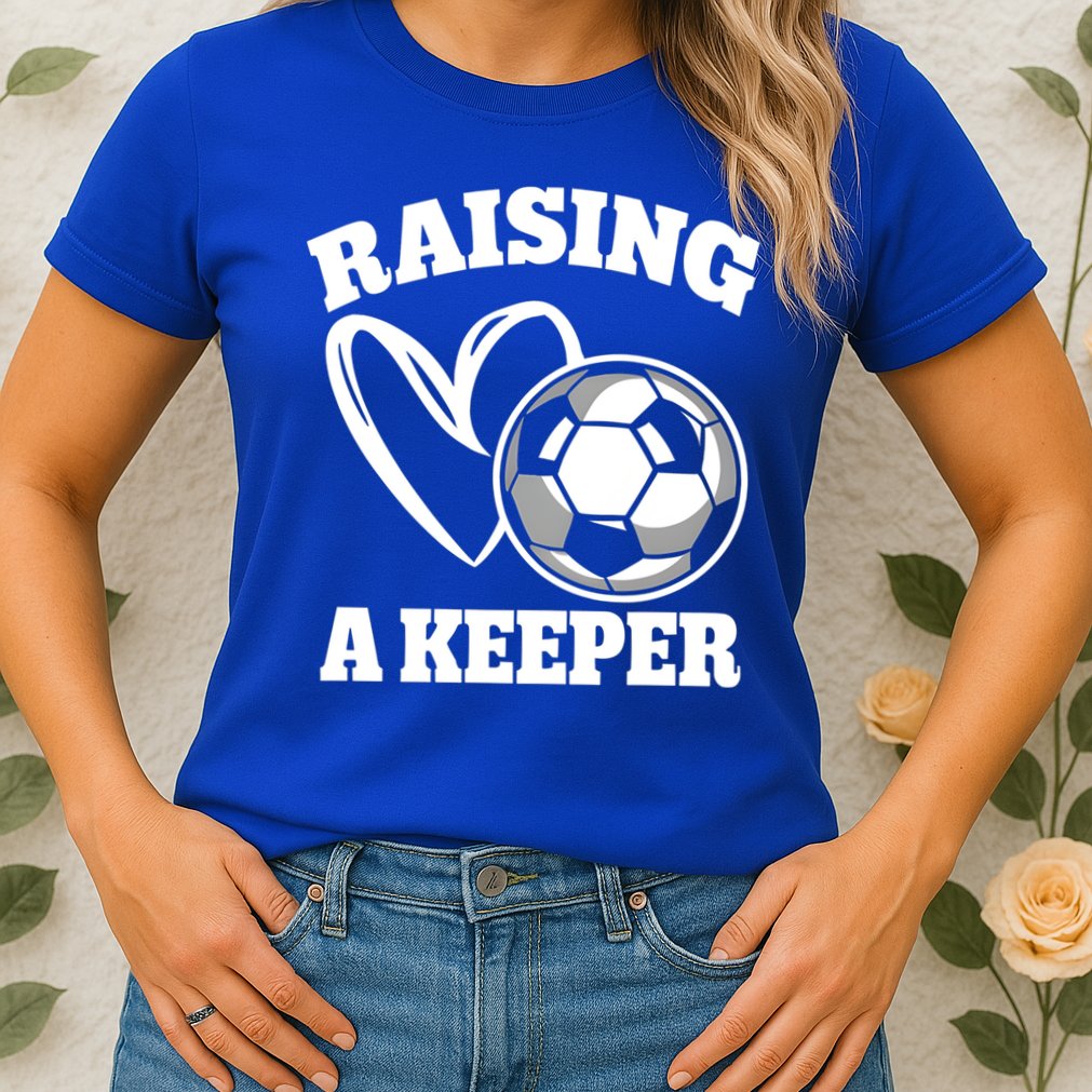 Raising A Keeper Goalie Soccer Goalkeeper Player Soccer Mom Great Gift Womens T-Shirt