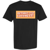 Retired And Loving it Garment-Dyed Heavyweight T-Shirt