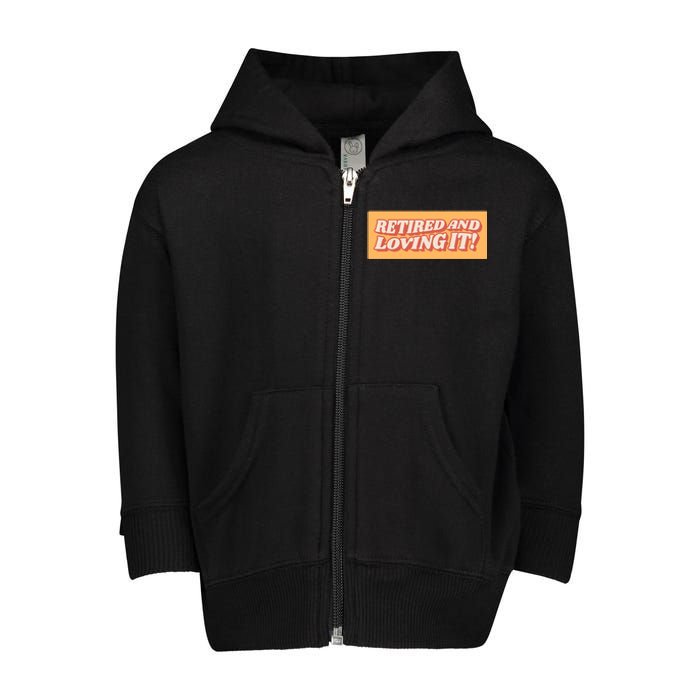 Retired And Loving it Toddler Zip Fleece Hoodie