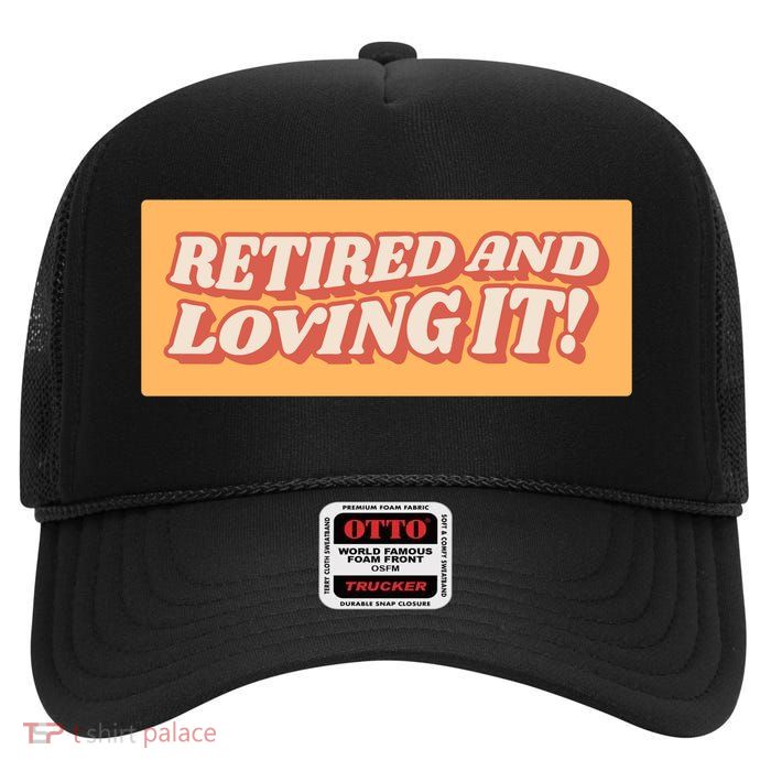 Retired And Loving it High Crown Mesh Back Trucker Hat