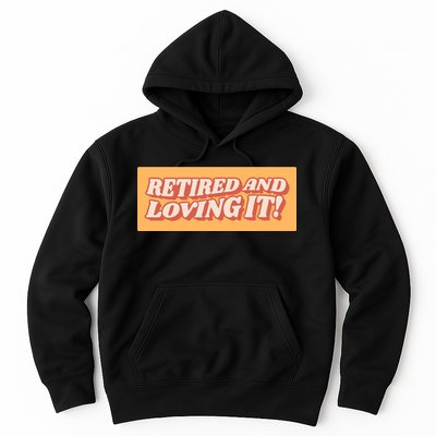 Retired And Loving it Hoodie