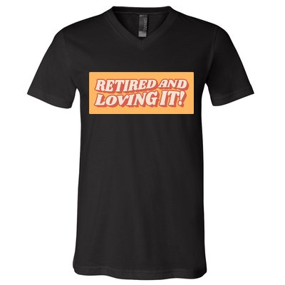 Retired And Loving it V-Neck T-Shirt