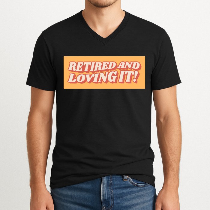 Retired And Loving it V-Neck T-Shirt