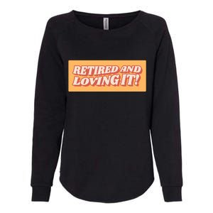 Retired And Loving it Womens California Wash Sweatshirt