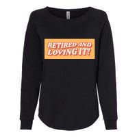 Retired And Loving it Womens California Wash Sweatshirt