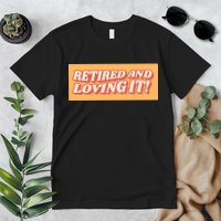 Retired And Loving it Premium T-Shirt