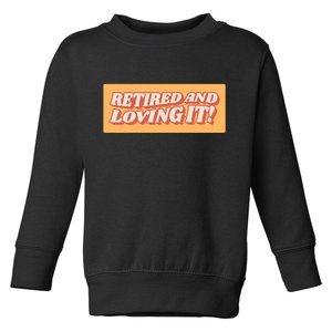 Retired And Loving it Toddler Sweatshirt