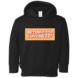 Retired And Loving it Toddler Hoodie