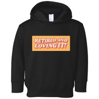 Retired And Loving it Toddler Hoodie