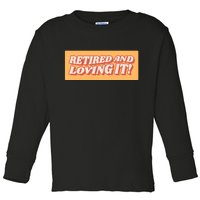 Retired And Loving it Toddler Long Sleeve Shirt