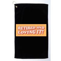 Retired And Loving it Golf Towel