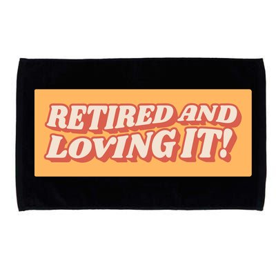 Retired And Loving it Microfiber Hand Towel