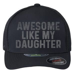 Retro Awesome Like My Daughter FatherS Day Dad Daddy Funny Flexfit Unipanel Trucker Cap