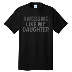 Retro Awesome Like My Daughter FatherS Day Dad Daddy Funny Tall T-Shirt