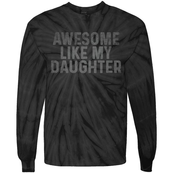 Retro Awesome Like My Daughter FatherS Day Dad Daddy Funny Tie-Dye Long Sleeve Shirt