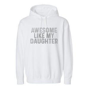 Retro Awesome Like My Daughter FatherS Day Dad Daddy Funny Garment-Dyed Fleece Hoodie