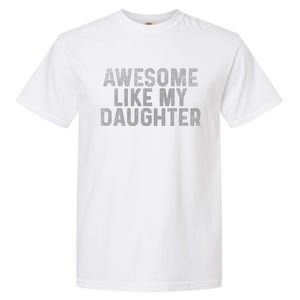 Retro Awesome Like My Daughter FatherS Day Dad Daddy Funny Garment-Dyed Heavyweight T-Shirt