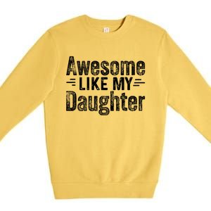 Retro Awesome Like My Daughter Funny Fathers Dad Premium Crewneck Sweatshirt