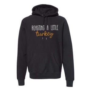 Roasting A Little Turkey Thanksgiving Fall Pregnancy Announcement Premium Hoodie