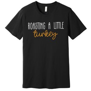 Roasting A Little Turkey Thanksgiving Fall Pregnancy Announcement Premium T-Shirt