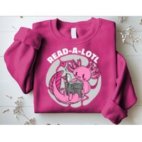 Read A Lotl Axolotl Cute Funny Reading Book Lover Sweatshirt