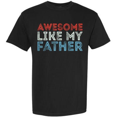 Retro Awesome Like My Father Dad Daddy Parents Day Tee Garment-Dyed Heavyweight T-Shirt