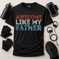 Retro Awesome Like My Father Dad Daddy Parents Day Tee Cooling Performance Crew T-Shirt