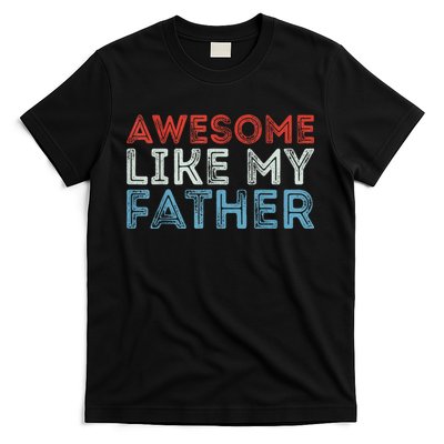Retro Awesome Like My Father Dad Daddy Parents Day Tee T-Shirt