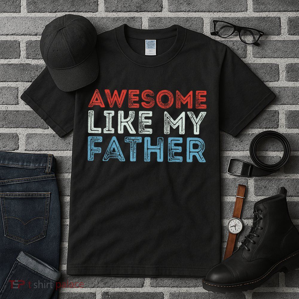 Retro Awesome Like My Father Dad Daddy Parents Day Tee Tall T-Shirt