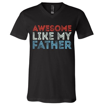 Retro Awesome Like My Father Dad Daddy Parents Day Tee V-Neck T-Shirt