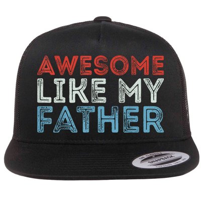 Retro Awesome Like My Father Dad Daddy Parents Day Tee Flatbill Hat