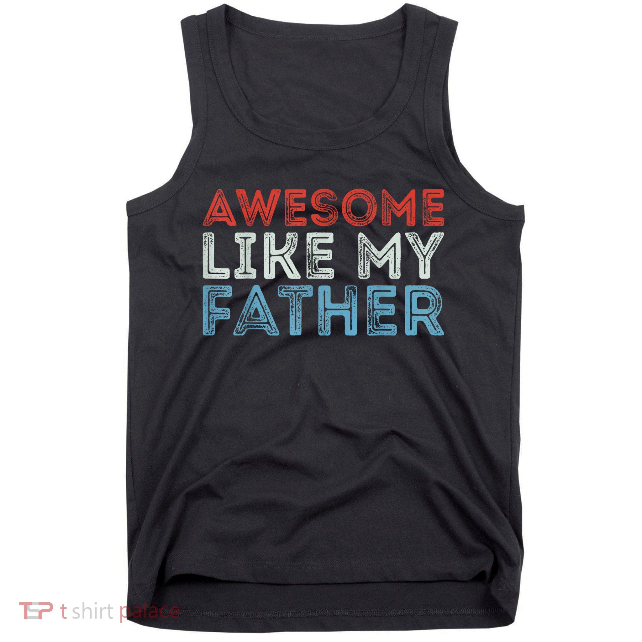 Retro Awesome Like My Father Dad Daddy Parents Day Tee Tank Top