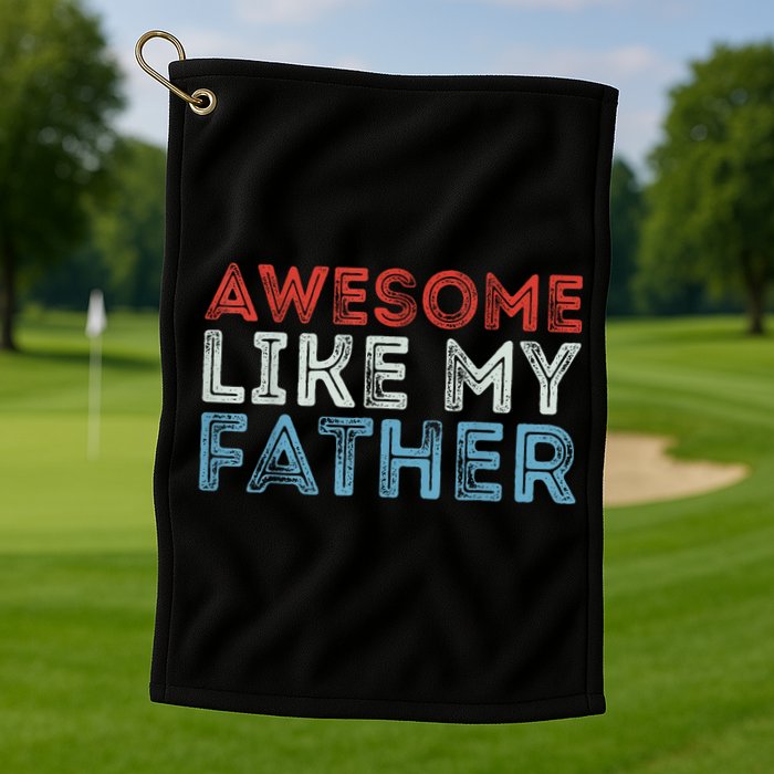 Retro Awesome Like My Father Dad Daddy Parents Day Tee Golf Towel