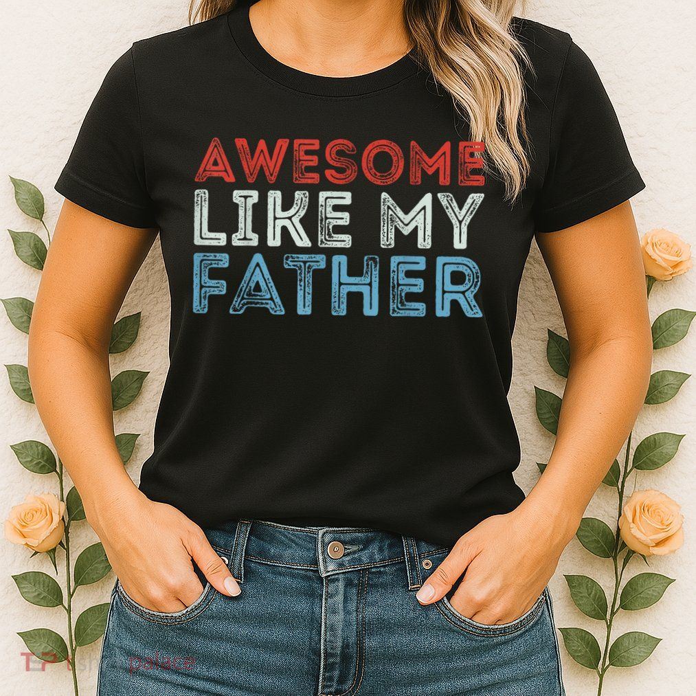 Retro Awesome Like My Father Dad Daddy Parents Day Tee Womens T-Shirt