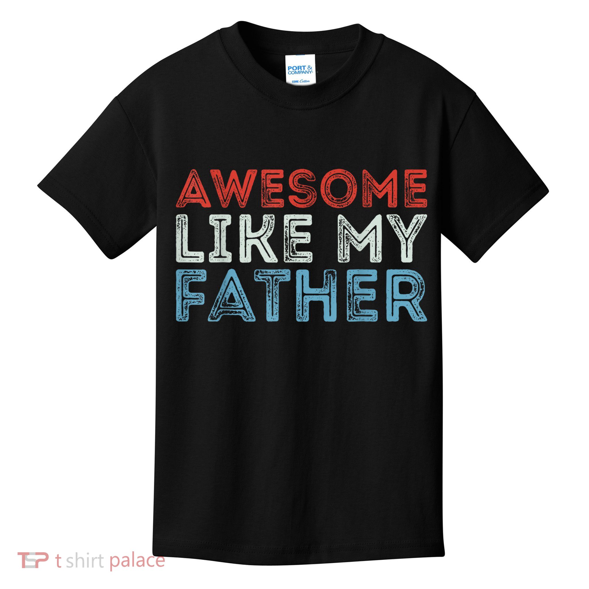 Retro Awesome Like My Father Dad Daddy Parents Day Tee Kids T-Shirt
