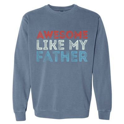 Retro Awesome Like My Father Dad Daddy Parents Day Tee Garment-Dyed Sweatshirt