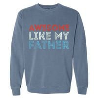 Retro Awesome Like My Father Dad Daddy Parents Day Tee Garment-Dyed Sweatshirt