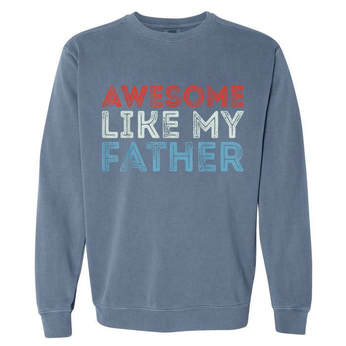 Retro Awesome Like My Father Dad Daddy Parents Day Tee Garment-Dyed Sweatshirt