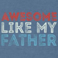 Retro Awesome Like My Father Dad Daddy Parents Day Tee Garment-Dyed Sweatshirt
