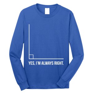 Right Angle Math Yes Im Always Right Cool Gift Long Sleeve Shirt