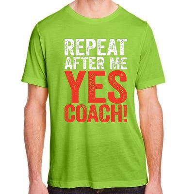 Repeat After Me Yes Coach Coaching Gift Adult ChromaSoft Performance T-Shirt