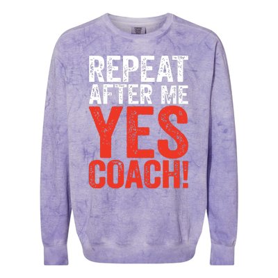 Repeat After Me Yes Coach Coaching Gift Colorblast Crewneck Sweatshirt