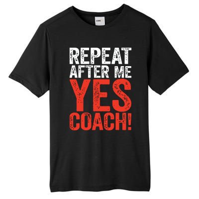 Repeat After Me Yes Coach Coaching Gift Tall Fusion ChromaSoft Performance T-Shirt