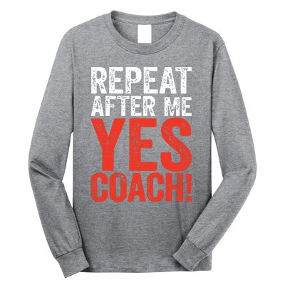 Repeat After Me Yes Coach Coaching Gift Long Sleeve Shirt