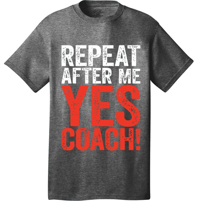 Repeat After Me Yes Coach Coaching Gift T-Shirt