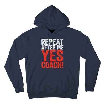 Repeat After Me Yes Coach Coaching Gift Hoodie