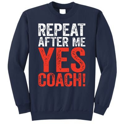 Repeat After Me Yes Coach Coaching Gift Sweatshirt