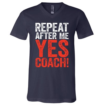 Repeat After Me Yes Coach Coaching Gift V-Neck T-Shirt