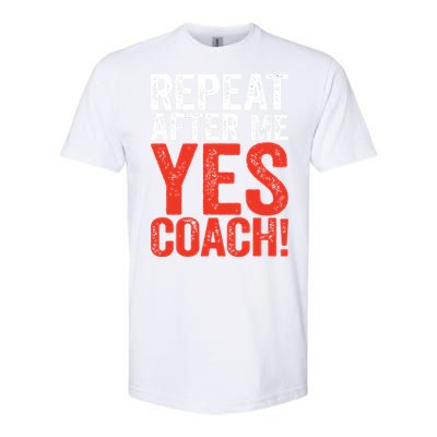 Repeat After Me Yes Coach Coaching Gift Softstyle CVC T-Shirt