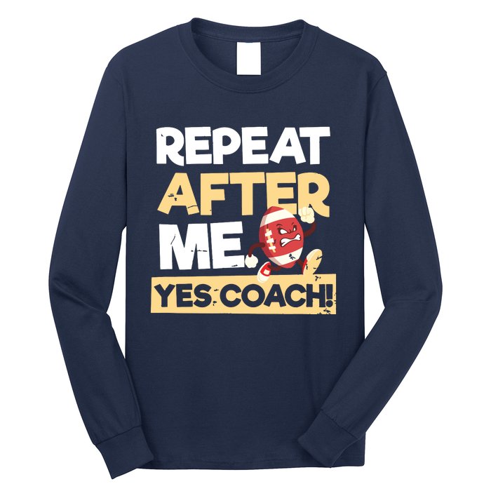 Repeat After Me Yes Coach Design Football Coach Long Sleeve Shirt